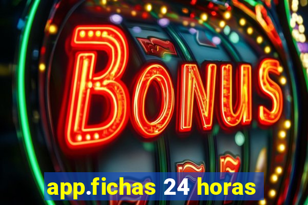 app.fichas 24 horas